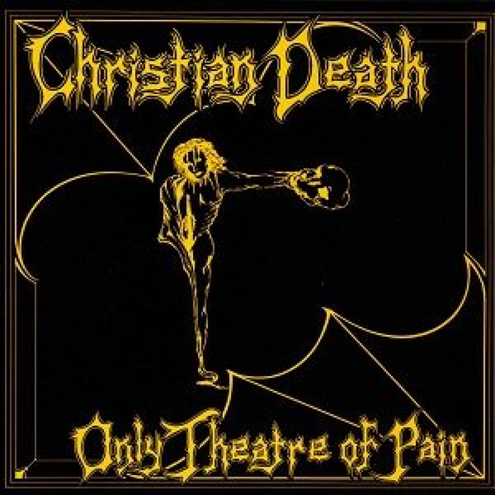 Виниловая пластинка CHRISTIAN DEATH - Only Theatre of Pain, 92843
