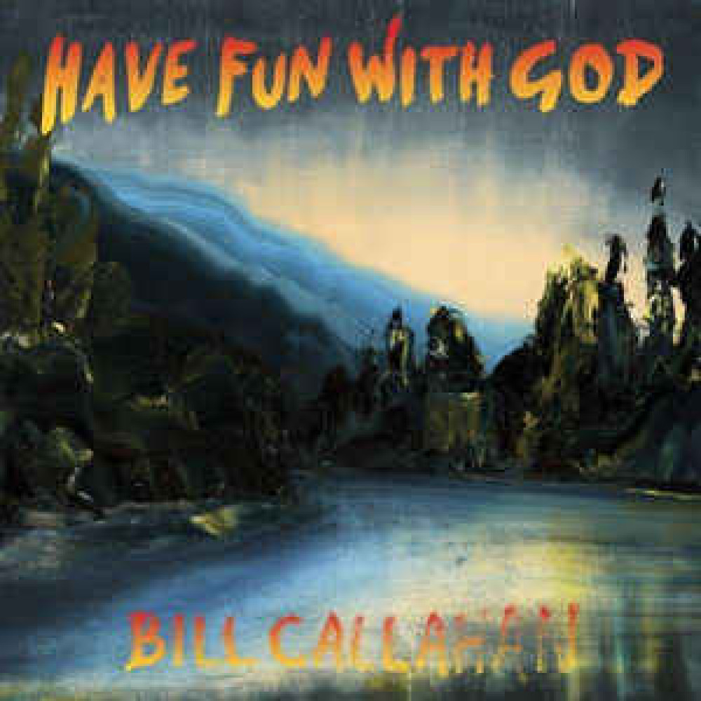 Виниловая пластинка Callahan, Bill - Have Fun With God, 5942
